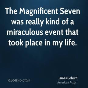 James Coburn - The Magnificent Seven was really kind of a miraculous ...