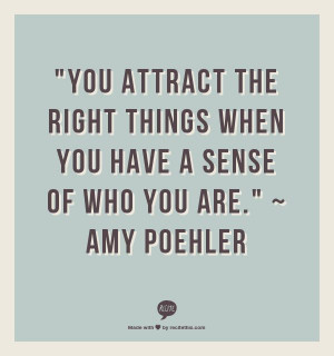 You attract the right things when you have a sense of who you are ...