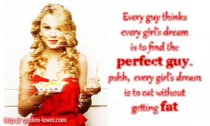 ... perfect guy.. pshh, every girl's dream is to eat without getting fat