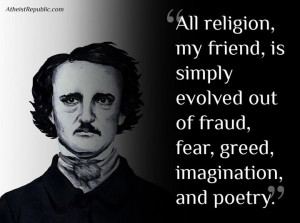 All religion my friend, is simply evolved out of fraud, fear, greed ...