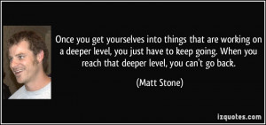 into things that are working on a deeper level, you just have to keep ...