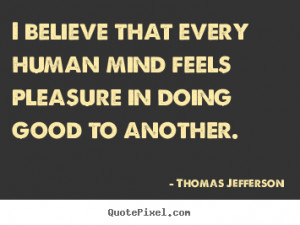 ... pleasure in doing good.. Thomas Jefferson famous inspirational quotes