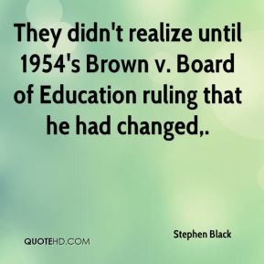 ... until 1954's Brown v. Board of Education ruling that he had changed