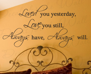 Decal Quote Sticker Vinyl Art Loved You Yesterday Always Will Love You ...