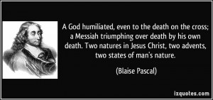 God humiliated, even to the death on the cross; a Messiah triumphing ...