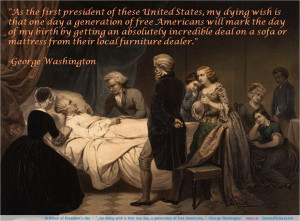 In honor of President’s day — “…my dying wish is that one day ...