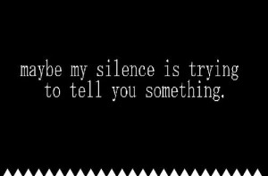 Maybe my silence is quote