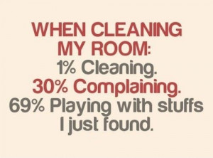 clean quotes and sayings | cleaning room When you clean your room ...