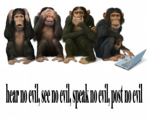 Hear no evil see no evil speak no evil post no evil