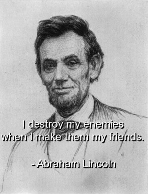 Abraham lincoln, quotes, sayings, friends, enemies, wisdom