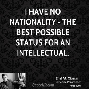 have no nationality - the best possible status for an intellectual.