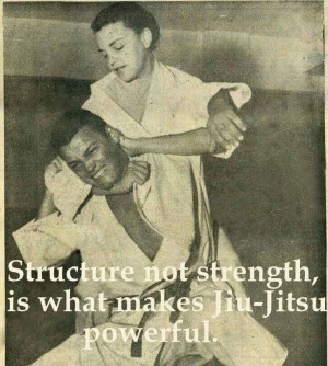 ... structure not strength is what makes jiu jitsu powerful # bjj # quotes