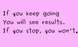 Keep Going will see results