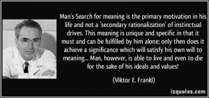 Man's Search for meaning is the primary motivation in his life and not ...
