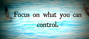 Focus-On-What-You-Can-Control.jpg