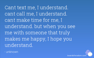 me, I understand. cant call me, I understand. cant make time for me ...
