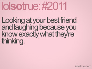Looking at your best friend and laughing because you know exactly what ...