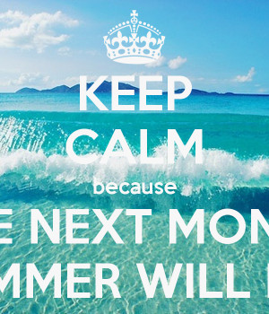 keep calm because summer is almost here