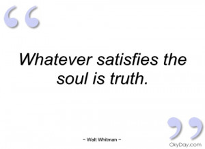 whatever satisfies the soul is truth walt whitman