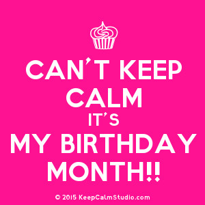 Turn Up Its My Birthday Month It's my birthday month!
