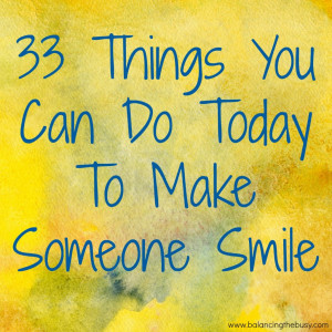33 Things You Can Do Today To Make Someone Smile