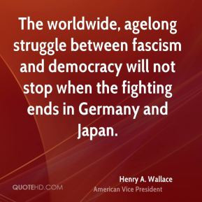 Henry A. Wallace - The worldwide, agelong struggle between fascism and ...