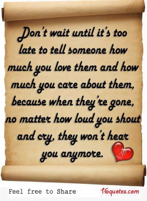 Quotes - too late Quote - Don't wait for someone to die before you ...