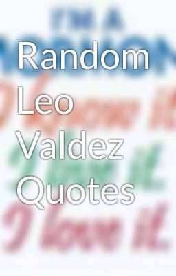 Random Leo Valdez Quotes