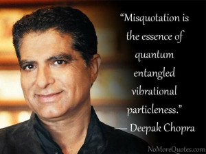 Deepak chopra quotes, best, famous, sayings, misquotation