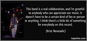 This band is a real collaboration, and I'm greatful to anybody who can ...