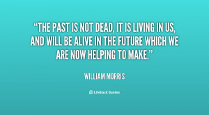 quote-William-Morris-the-past-is-not-dead-it-is-148203.png