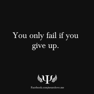 You only fail if you give up. | Inspirational quotes