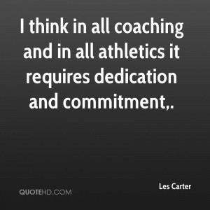 ... Coaching And in All Athletics it Requires Dedication And Commitment