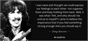 and thought we could express our feelings to each other- not suppress ...