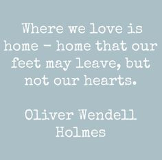 HomeQuotes: Where we love is home - home that feet may leave, but not ...