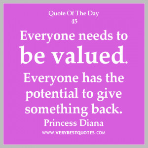 ... needs to be valued. Everyone has the potential to give something back