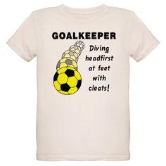 ... goalkeeper goalkeeper t shirts yessss soccer funny quotes shirts