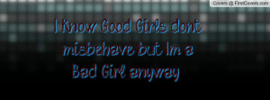 know good girls don't misbehave , Pictures , but i'm a bad girl ...