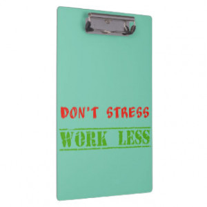 Funny work quote don't stress work less clipboards