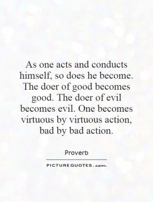 become. The doer of good becomes good. The doer of evil becomes evil ...