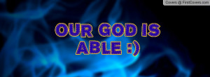 OUR GOD IS ABLE Profile Facebook Covers