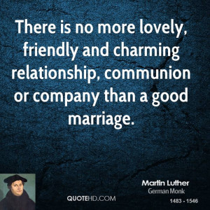 ... and charming relationship, communion or company than a good marriage