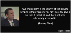 ... at all, and that's not been adequately attended to. - Ramsey Clark