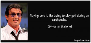 Playing polo is like trying to play golf during an earthquake ...