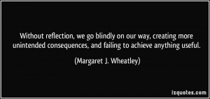 Without reflection, we go blindly on our way, creating more unintended ...