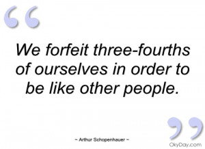 we forfeit three-fourths of ourselves in arthur schopenhauer