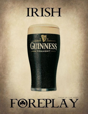 Irish Foreplay, With A Little Bit Of Head.. Naughty beer humor
