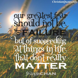 Francis Chan Christian Quote - Failure