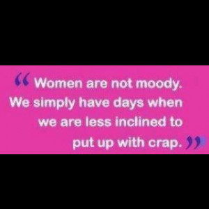 Women are not moody...