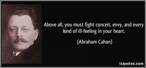 Above all, you must fight conceit, envy, and every kind of ill-feeling ...